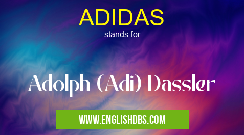 ADIDAS means Adolph (Adi) Dassler ADIDAS