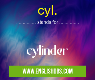 cyl. means cylinder cyl.