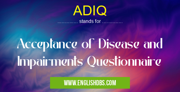 ADIQ means Acceptance of Disease and Impairments Questionnaire ADIQ