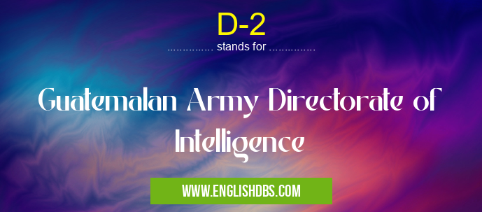 D-2 means Guatemalan Army Directorate of Intelligence D-2