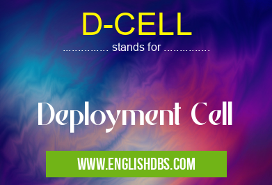 D-CELL means Deployment Cell D-CELL