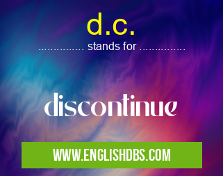 d.c. means discontinue d.c.