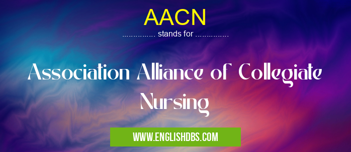 AACN means Association Alliance of Collegiate Nursing AACN