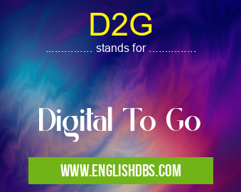 D2G means Digital To Go D2G