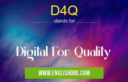 D4Q means Digital For Quality D4Q