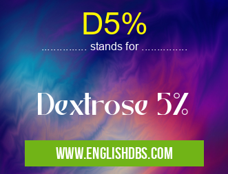 D5% means Dextrose 5% D5%