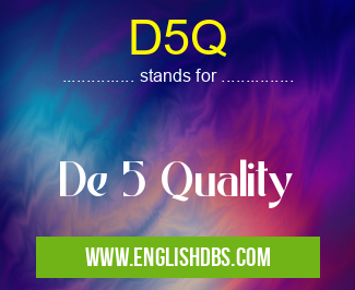 D5Q means De 5 Quality D5Q