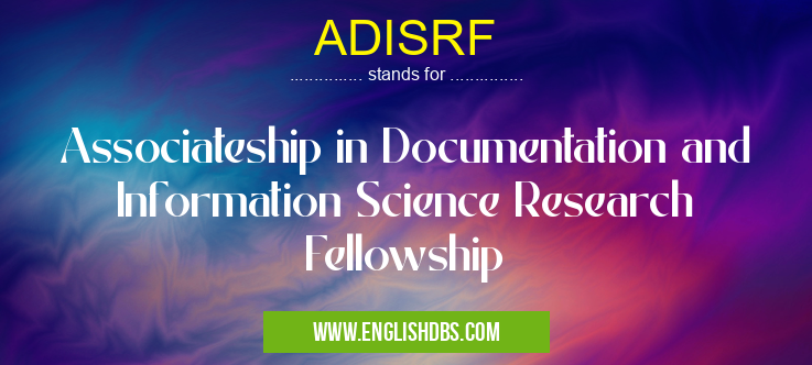 ADISRF means Associateship in Documentation and Information Science Research Fellowship ADISRF