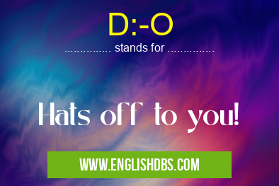 D:-O means Hats off to you! D:-O