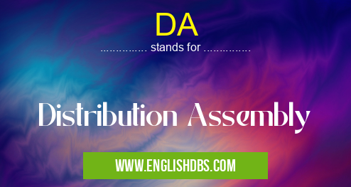 DA means Distribution Assembly DA