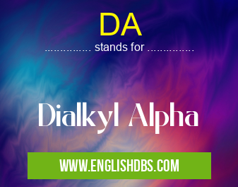 DA means Dialkyl Alpha DA
