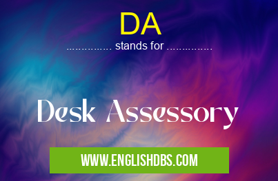 DA means Desk Assessory DA