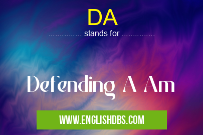 DA means Defending A Am DA