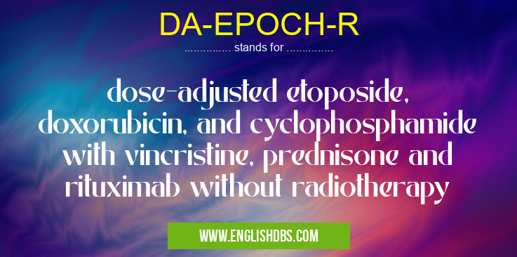 DA-EPOCH-R means dose-adjusted etoposide, doxorubicin, and cyclophosphamide with vincristine, prednisone and rituximab without radiotherapy DA-EPOCH-R