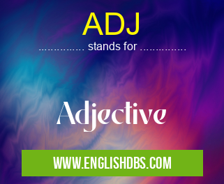 ADJ means Adjective ADJ