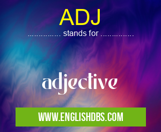 ADJ means adjective ADJ