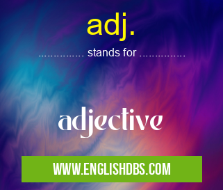 adj. means adjective adj.