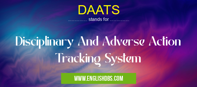 DAATS means Disciplinary And Adverse Action Tracking System DAATS