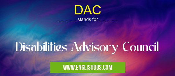 DAC means Disabilities Advisory Council DAC