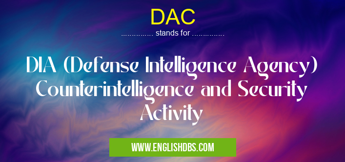 DAC means DIA (Defense Intelligence Agency) Counterintelligence and Security Activity DAC