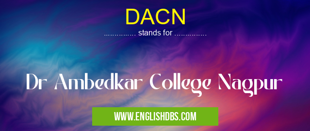 DACN means Dr Ambedkar College Nagpur DACN
