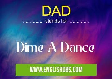 DAD means Dime A Dance DAD