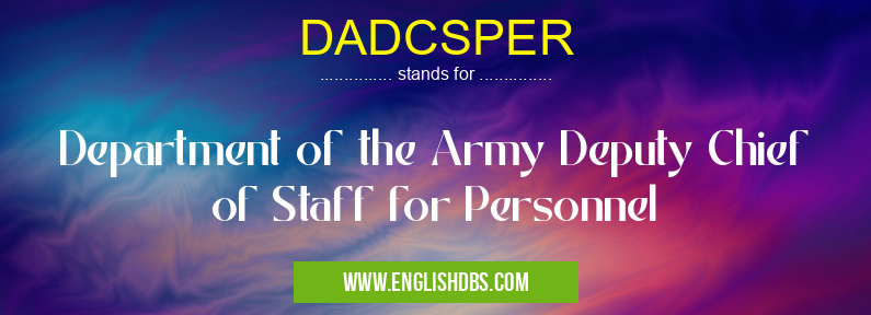 DADCSPER means Department of the Army Deputy Chief of Staff for Personnel DADCSPER