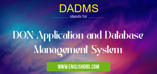 DADMS means DON Application and Database Management System DADMS