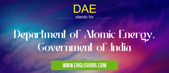 DAE means Department of Atomic Energy, Government of India DAE