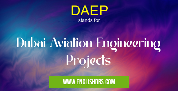 DAEP means Dubai Aviation Engineering Projects DAEP