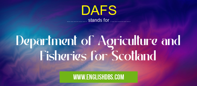 DAFS means Department of Agriculture and Fisheries for Scotland DAFS