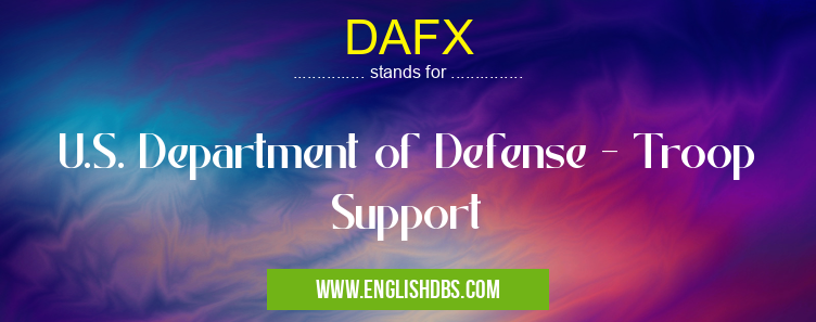 DAFX means U.S. Department of Defense - Troop Support DAFX
