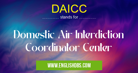 DAICC means Domestic Air Interdiction Coordinator Center DAICC