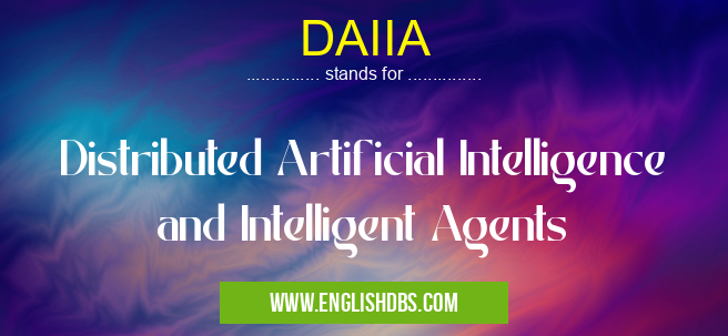DAIIA means Distributed Artificial Intelligence and Intelligent Agents DAIIA