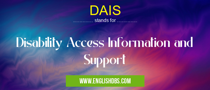 DAIS means Disability Access Information and Support DAIS