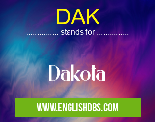 DAK means Dakota DAK