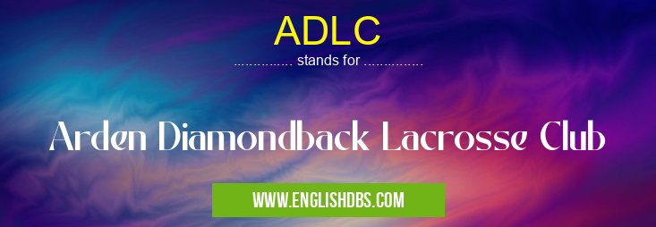 ADLC means Arden Diamondback Lacrosse Club ADLC
