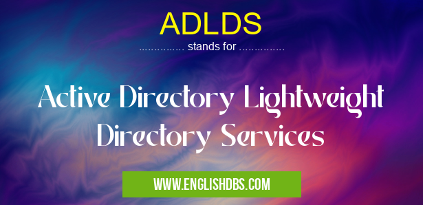 ADLDS means Active Directory Lightweight Directory Services ADLDS
