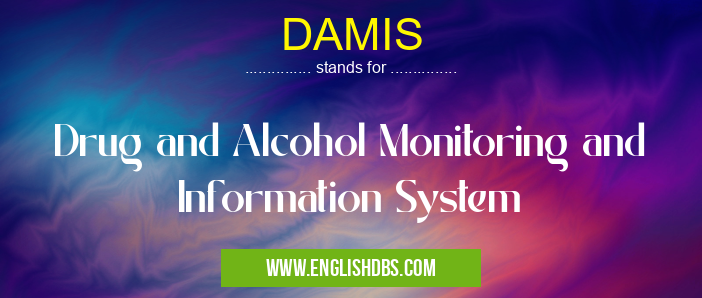 DAMIS means Drug and Alcohol Monitoring and Information System DAMIS