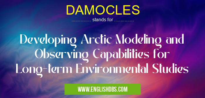 DAMOCLES means Developing Arctic Modeling and Observing Capabilities for Long-term Environmental Studies DAMOCLES