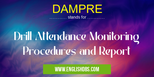 DAMPRE means Drill Attendance Monitoring Procedures and Report DAMPRE