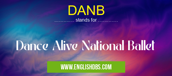 DANB means Dance Alive National Ballet DANB