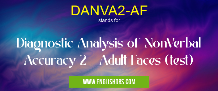 DANVA2-AF means Diagnostic Analysis of NonVerbal Accuracy 2 - Adult Faces (test) DANVA2-AF