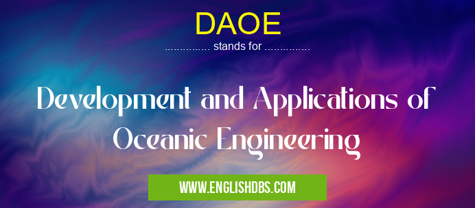 DAOE means Development and Applications of Oceanic Engineering DAOE