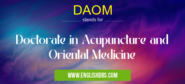 DAOM means Doctorate in Acupuncture and Oriental Medicine DAOM