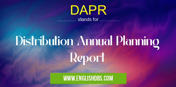 DAPR means Distribution Annual Planning Report DAPR