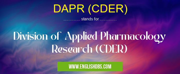 DAPR (CDER) means Division of Applied Pharmacology Research (CDER) DAPR (CDER)