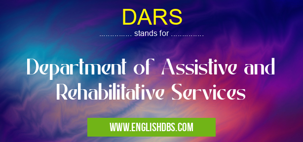 DARS means Department of Assistive and Rehabilitative Services DARS