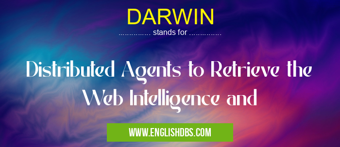 DARWIN means Distributed Agents to Retrieve the Web Intelligence and DARWIN