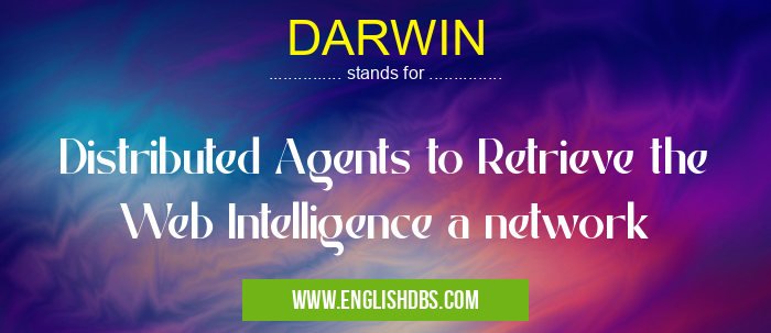 DARWIN means Distributed Agents to Retrieve the Web Intelligence a network DARWIN